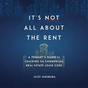 It's Not All About the Rent: A Tenant's Guide to Cracking the Commercial Real Estate Lease Code