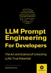 LLM Prompt Engineering For Developers: The Art and Science of Unlocking LLMs' True Potential