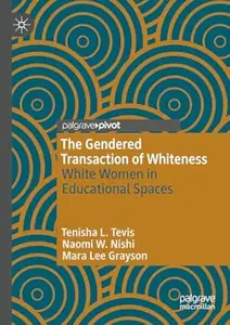 The Gendered Transaction of Whiteness: White Women in Educational Spaces