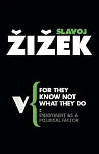 For They Know Not What They Do: Enjoyment as a Political Factor