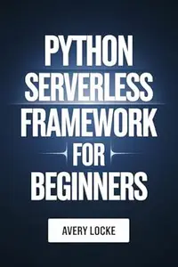 Python Serverless Framework For Beginners (CODEFLOW MASTERY SERIES Book 2)