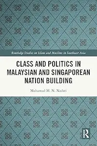 Class and Politics in Malaysian and Singaporean Nation Building