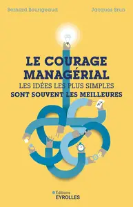 Le courage managérial - Bernard Bourigeaud, Jacques Brun