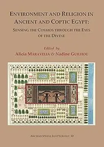 Environment and Religion in Ancient and Coptic Egypt: Sensing the Cosmos through the Eyes of the Divine: Proceedings of