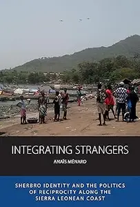 Integrating Strangers: Sherbro Identity and The Politics of Reciprocity along the Sierra Leonean Coast