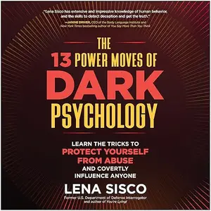 The 13 Power Moves of Dark Psychology: Learn the Tricks to Protect Yourself from Abuse Covertly Influence Anyone [Audiobook]