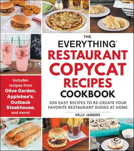 The Everything Restaurant Copycat Recipes Cookbook: 200 Easy Recipes to Re-Create