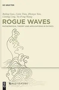 Rogue Waves: Mathematical Theory and Applications in Physics