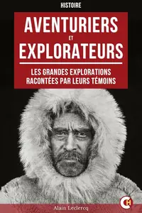 Alain Leclercq, "Aventuriers et explorateurs : Les grandes explorations racontées par leurs témoins"