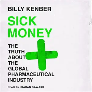 Sick Money: The Truth About the Global Pharmaceutical Industry [Audiobook]