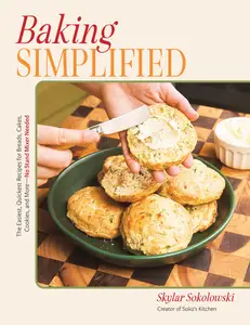 Baking Simplified: The Easiest, Quickest Recipes for Breads, Cakes, Cookies, and More—No Stand Mixer Needed