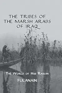 The Tribes of the Marsh Arabs of Iraq: The World of Haji Rikkan