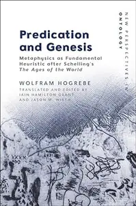 Predication and Genesis: Metaphysics as Fundamental Heuristic after Schelling's 'The Ages of the World'