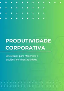 Produtividade Corporativa: Estratégias para Maximizar a Eficiência e a Rentabilidade (Portuguese Edition)