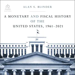 A Monetary and Fiscal History of the United States, 1961-2021 [Audiobook]