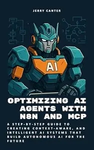 Optimizing AI Agents with n8n and MCP: A Step-by-Step Guide to Creating Context-Aware, and Intelligent AI Systems that Build