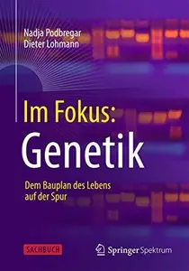 Im Fokus: Genetik: Dem Bauplan des Lebens auf der Spur