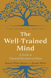 The Well-Trained Mind: A Guide to Classical Education at Home