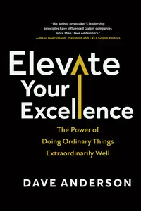 Elevate Your Excellence: The Power of Doing Ordinary Things Extraordinarily Well