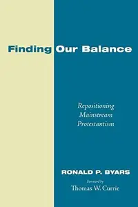Finding Our Balance : Repositioning Mainstream Protestantism