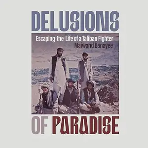 Delusions of Paradise: Escaping the Life of a Taliban Fighter [Audiobook]