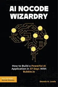 AI Nocode Wizardry: How to Build a Powerful AI Application in 37 Days With Bubble.io