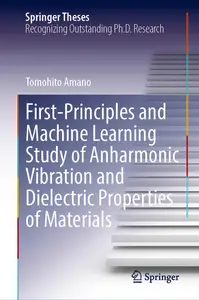 First-Principles and Machine Learning Study of Anharmonic Vibration and Dielectric Properties of Materials