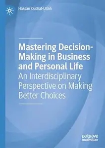 Mastering Decision-Making in Business and Personal Life