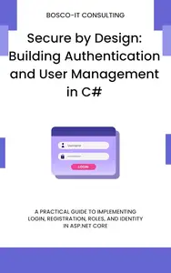 Secure by Design: Building Authentication and User Management in C#