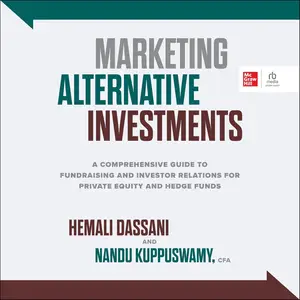 Marketing Alternative Investments: A Comprehensive Guide to Fundraising and Investor Relations for Private Equity