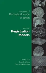 Handbook of Biomedical Image Analysis Volume 3: Registration Models