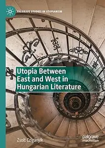 Utopia Between East and West in Hungarian Literature