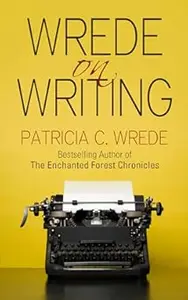 Wrede on Writing: Tips, Hints, and Opinions on Writing