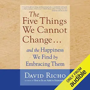 The Five Things We Cannot Change....: And the Happiness We Find by Embracing Them [Audiobook]