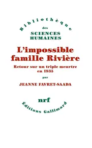 Jeanne Favret-Saada, "L'impossible famille Rivière : Retour sur un triple meurtre en 1835"
