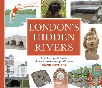 London's Hidden Rivers: A Walker’s Guide to the Subterranean Waterways of London