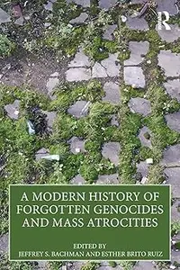 A Modern History of Forgotten Genocides and Mass Atrocities