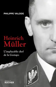 Heinrich Müller : L'implacable chef de la Gestapo - Philippe Valode