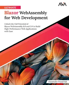 Ultimate Blazor WebAssembly for Web Development: Unlock the Full Potential of Blazor WebAssembly 8.0