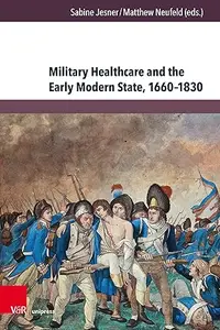 Military Healthcare and the Early Modern State, 1660-1830: Management - Professionalisation - Shortcomings