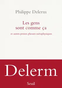 Les Gens sont comme ça : Et autres petites phrases métaphysiques - Philippe Delerm