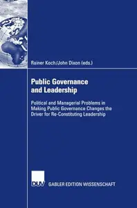 Public Governance and Leadership: Political and Managerial Problems in Making Public Governance Changes the Driver for Re-Const