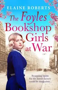 «The Foyles Bookshop: Girls at War» by Elaine Roberts