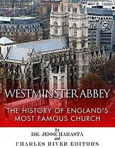 Westminster Abbey: The History of England's Most Famous Church