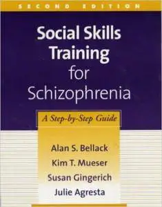 Social Skills Training for Schizophrenia: A Step-by-Step Guide, 2nd edition
