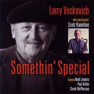 Larry Vuckovich - Somethin' Special (2011) {Tetrachord Music 686} (with special guest Scott Hamilton)