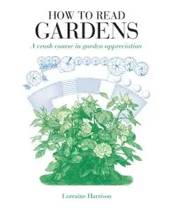 How to Read Gardens: Take a Walk through Earth's Weirdest, Wildest and Most... (How to Read)