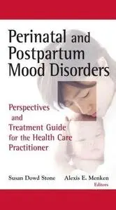 Perinatal and Postpartum Mood Disorders: Perspectives and Treatment Guide for the Health Care Practitioner