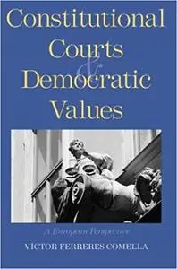 Constitutional Courts and Democratic Values: A European Perspective