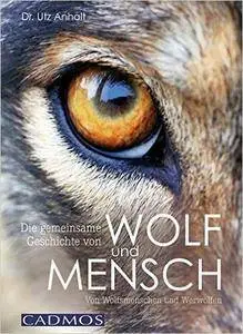 Die gemeinsame Geschichte von Wolf und Mensch: Von Wolfsmenschen und Werwölfen